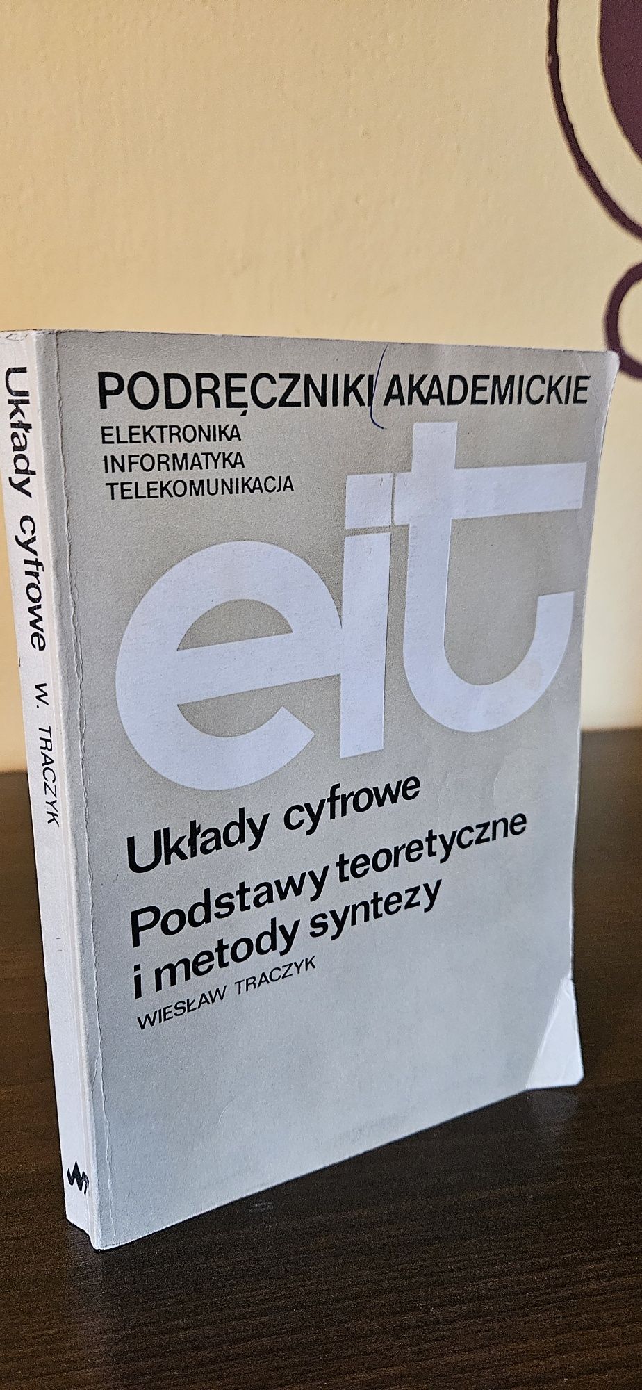 EIT. Układy cyfrowe. Podstawy teoretyczne i metody syntezy.