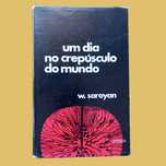 Um Dia no Crepúsculo do Mundo - W. Saroyan