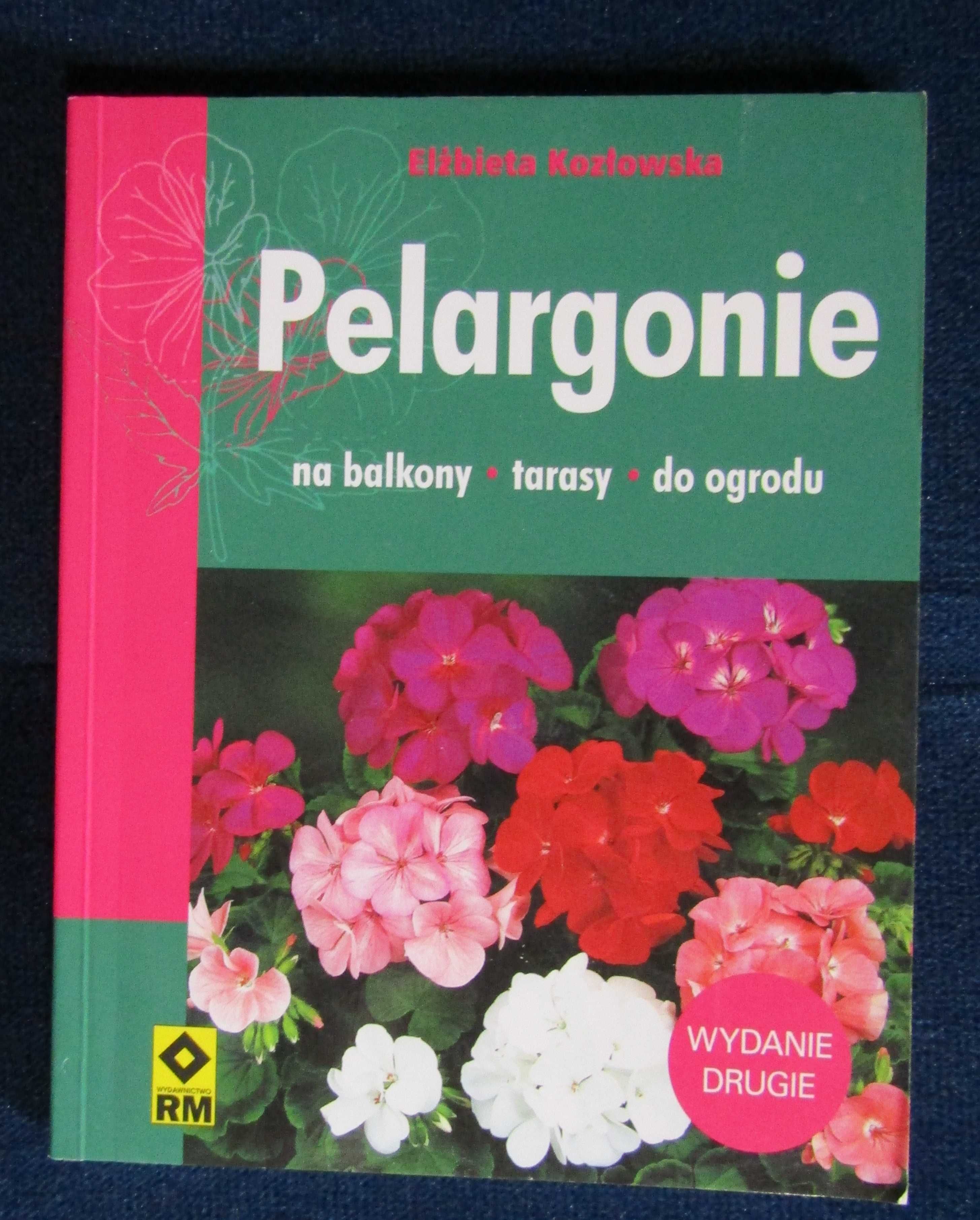 "Pelargonie. Na balkony, tarasy, do ogrodu RM" Elżbieta Kozłowska