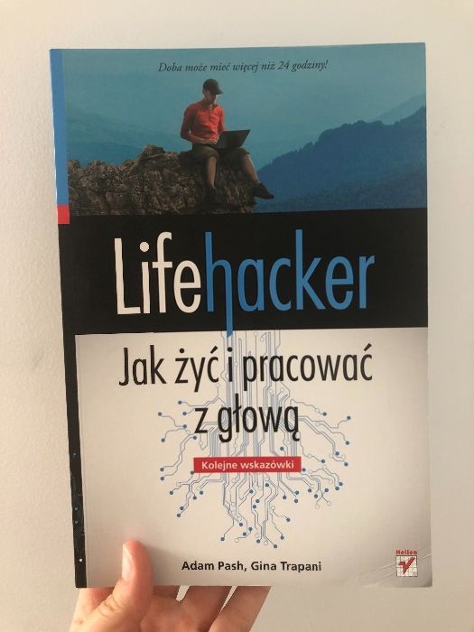 Lifehacker. Jak żyć i pracować z głową. Kolejne wskazówki. Helion