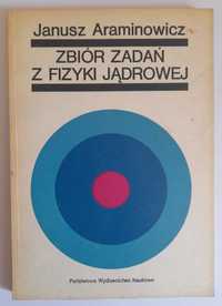 Zbiór zadań z fizyki jądrowej - Janusz Araminowicz