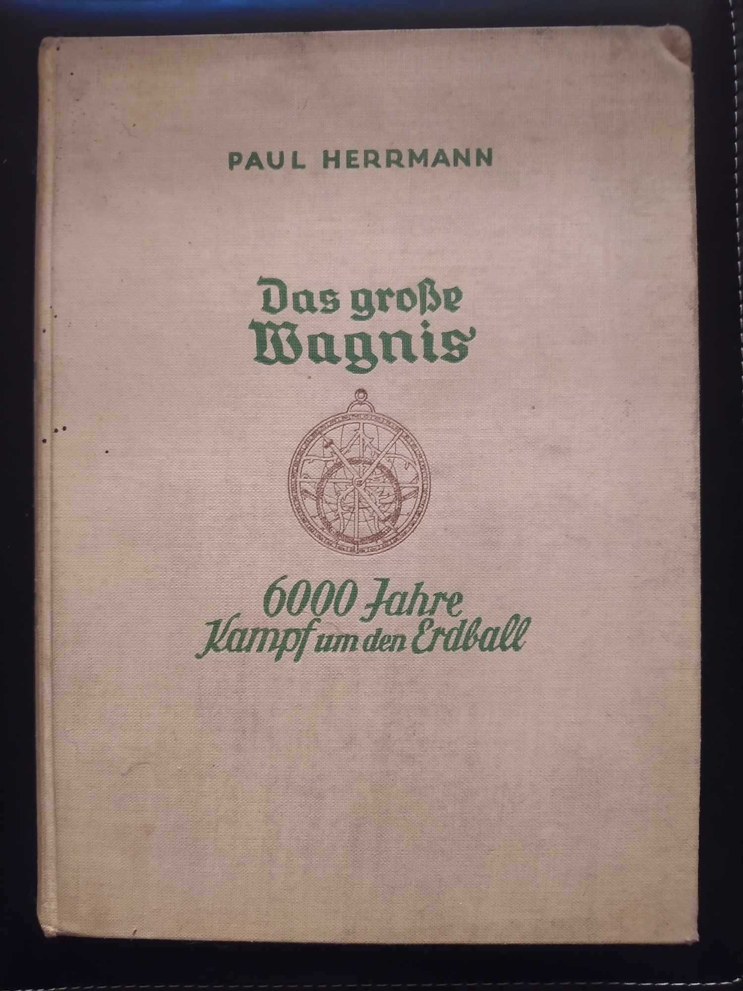 Hermann Paul - Das grosse Wagnis 6000 Jahre Kampf um der Erdball