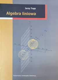 Algebra liniowa Jerzy Topp Wydawnictwo Uniwersytetu Gdańskiego 2015