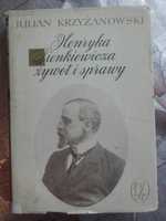 Julian Krzyżanowski " Henryka Sienkiewicza żywot i sprawy."