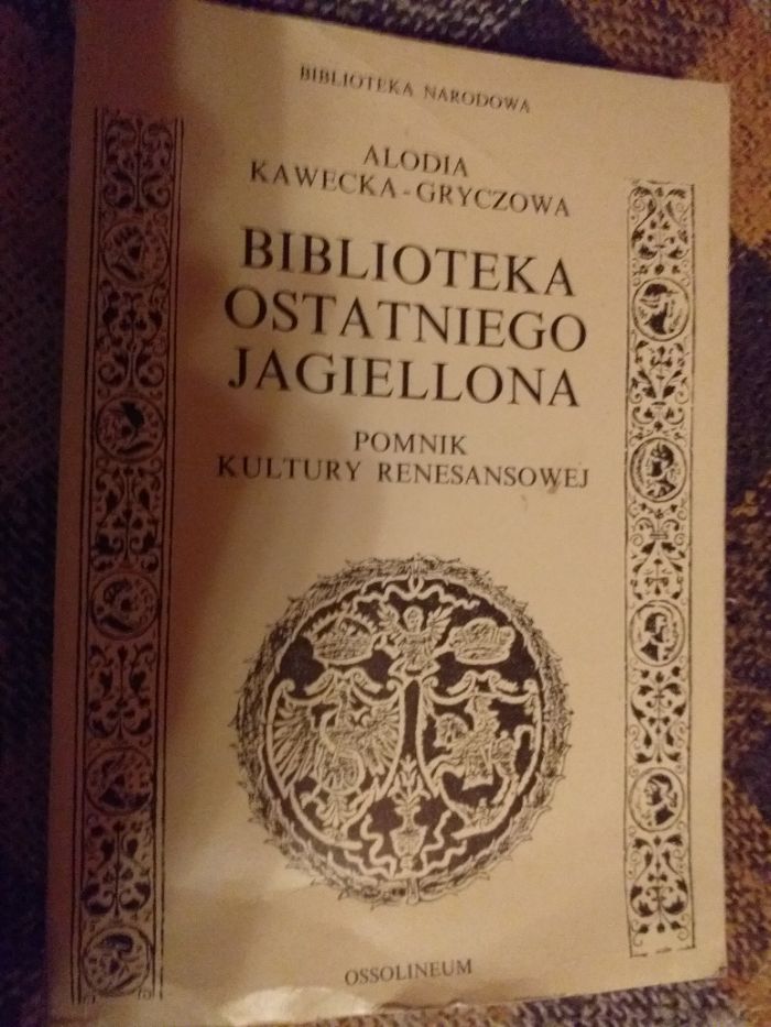 A.Kawecka-Gryczanowa Biblioteka ostatniego Jagiellona Ossolineum 1988