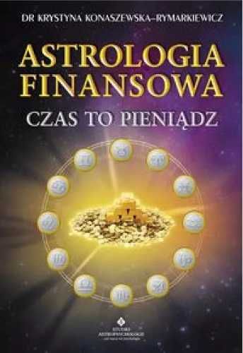 Astrologia finansowa. Czas to pieniądz - Krystyna Konaszewska-Rymarki