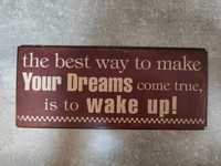 Tablica The best way to  make Your Dreams come true, is to wake up!