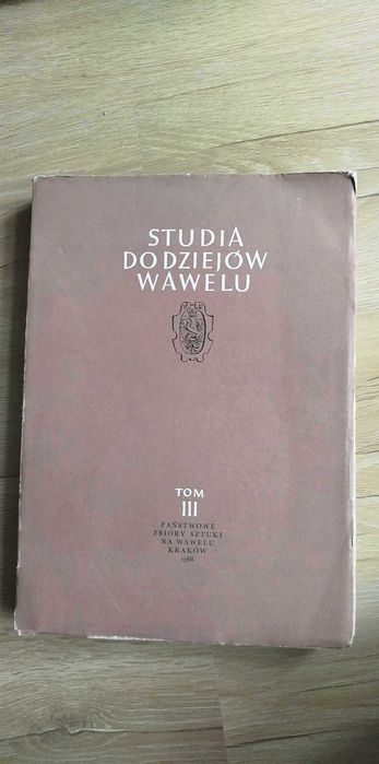 Studia do dziejów Wawelu tom III