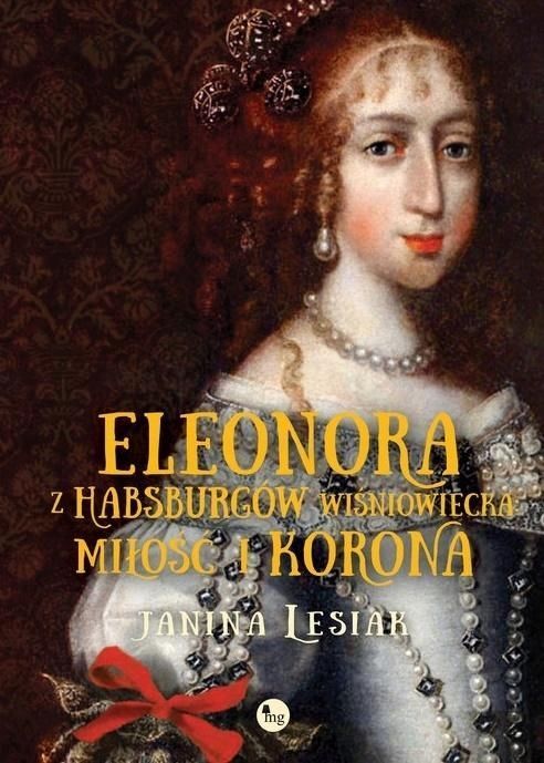 Eleonora Z Habsburów Wiśniowiecka. Miłość I Korona