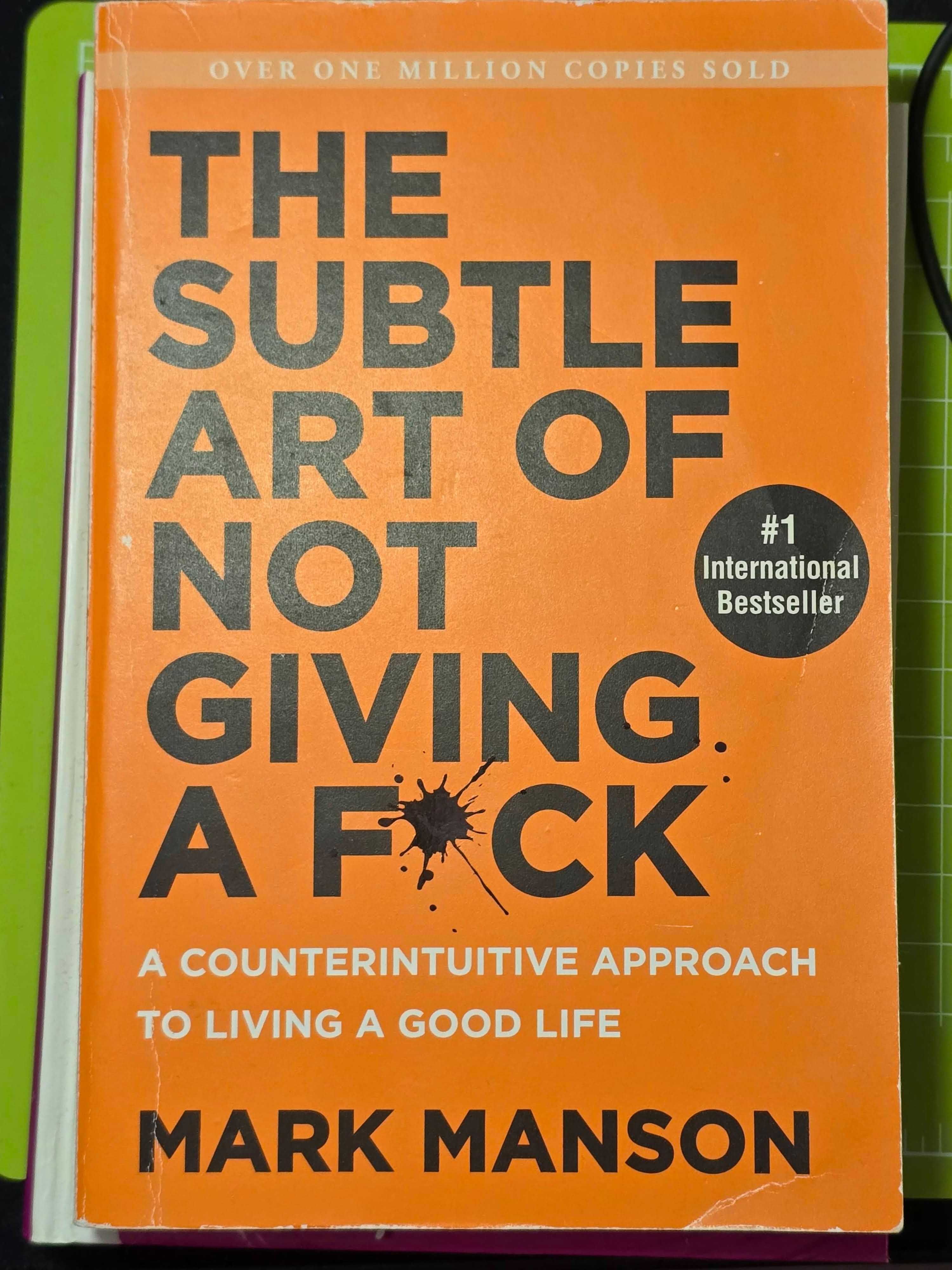 The Subtle Art of Not Giving a F*ck: A Counterintuitive Approach