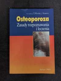 Osteoporoza.Zasady rozpoznawania i leczenia. Clifford J.Rosen