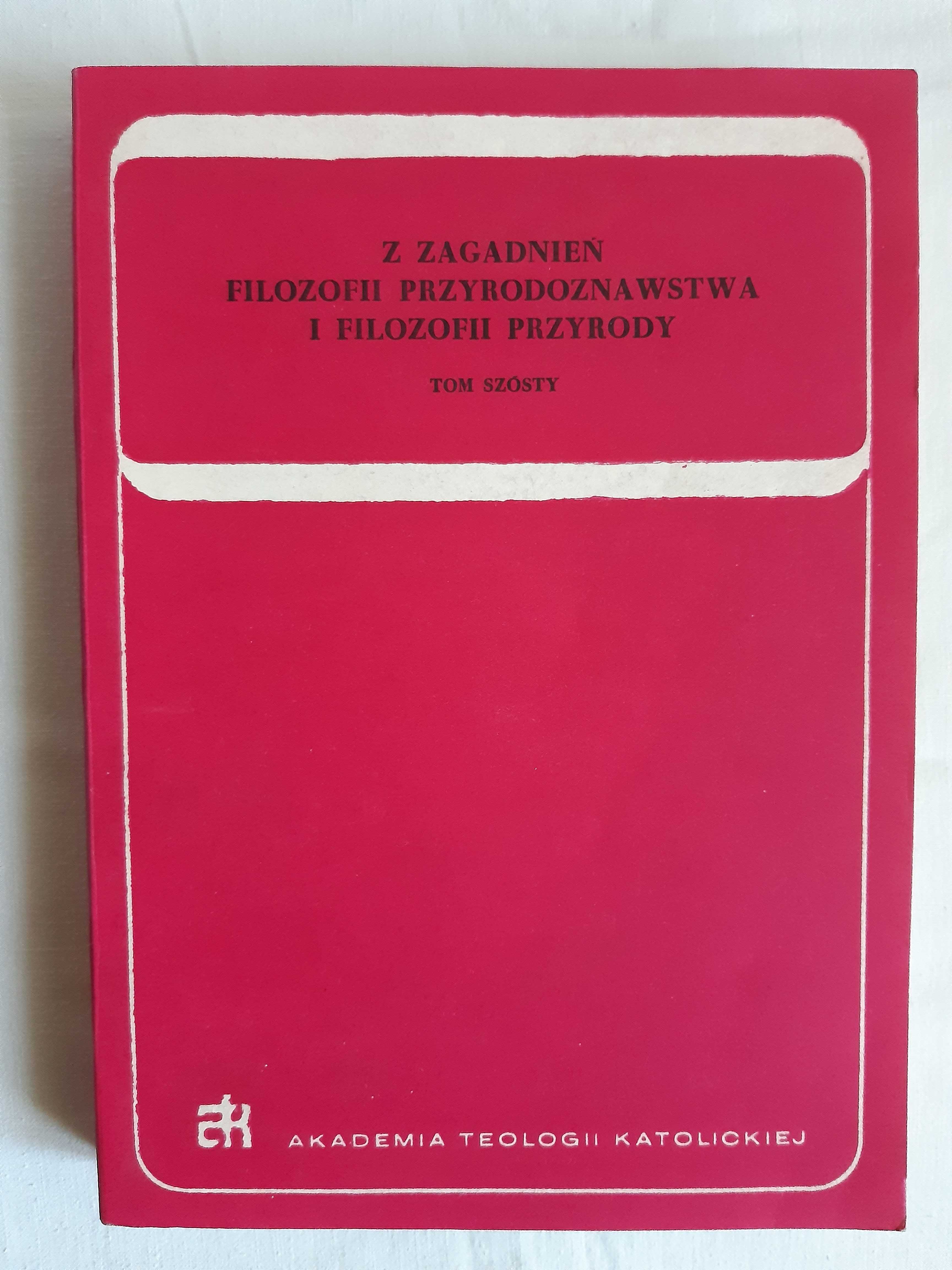 Z zagadnień filozofii przyrodoznawstwa i filozofii przyrody. Tom VI