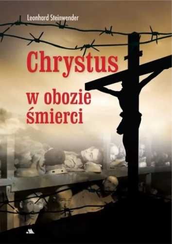 Chrystus w obozie śmierci - Leonhard Steinwender