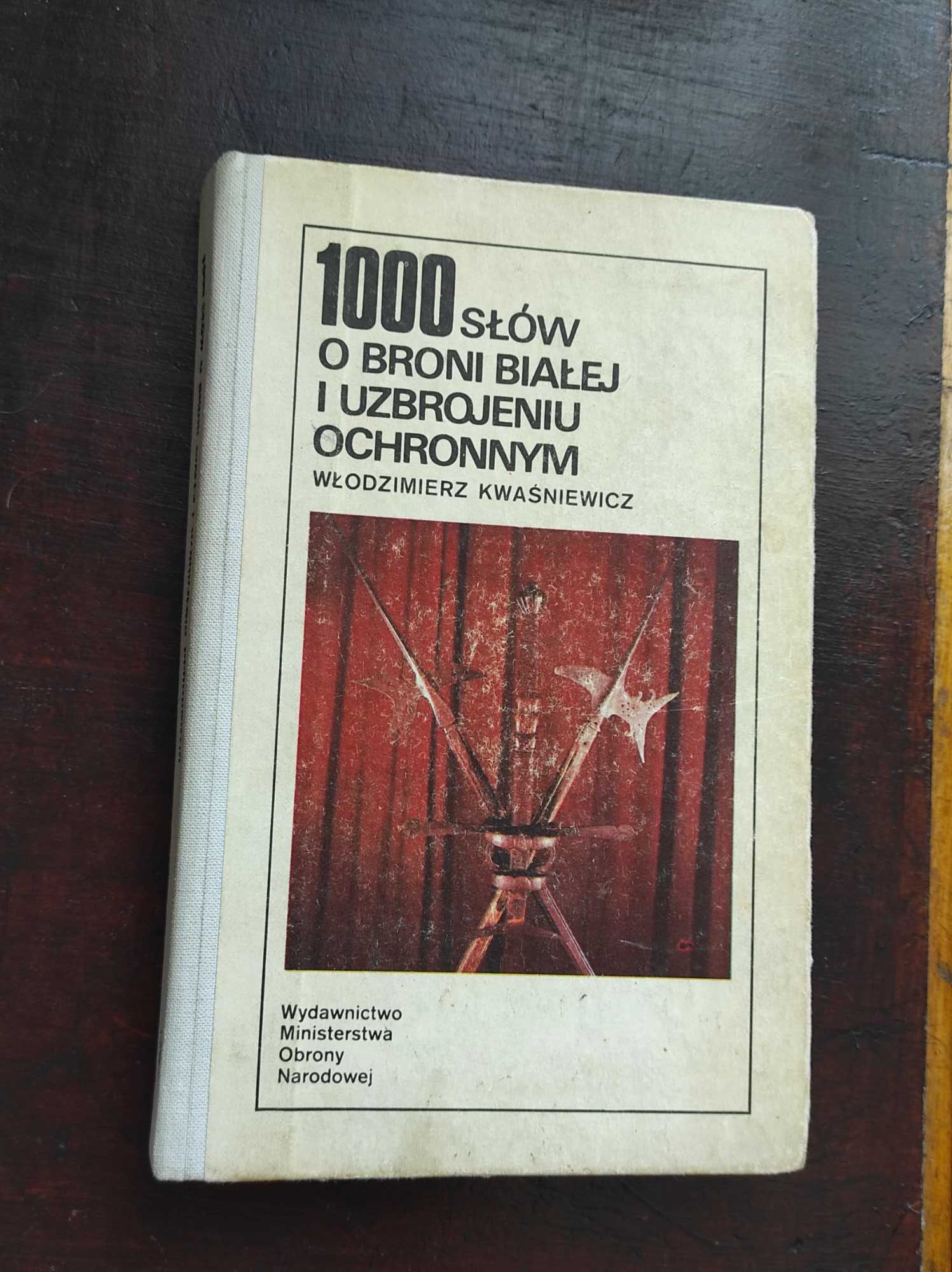 1000 słów o broni białej i uzbrojeniu ochronnym - W.Kwaśniewicz, 1989r