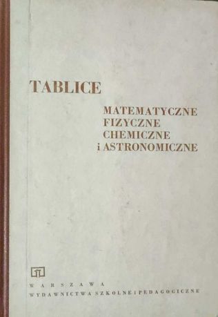 Tablice matematyczne , fizyczne ,  chemiczne i astronomiczne