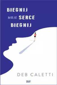 Biegnij, moje serce, biegnij - Deb Caletti