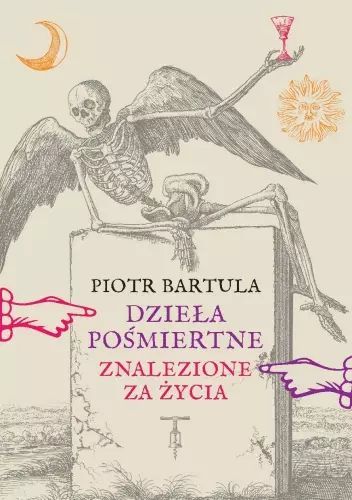 Dzieła Pośmiertne (Znalezione Za Życia) Piotr Bartula Nowa