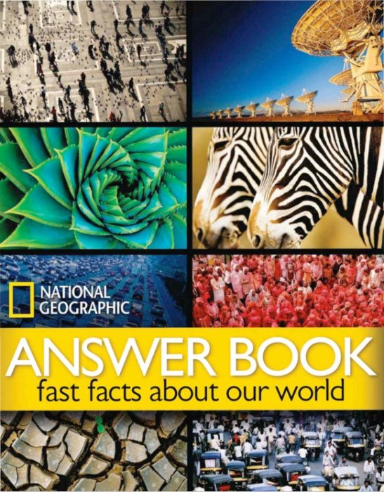 National Geographic Answer Book. Fast Facts About Our World