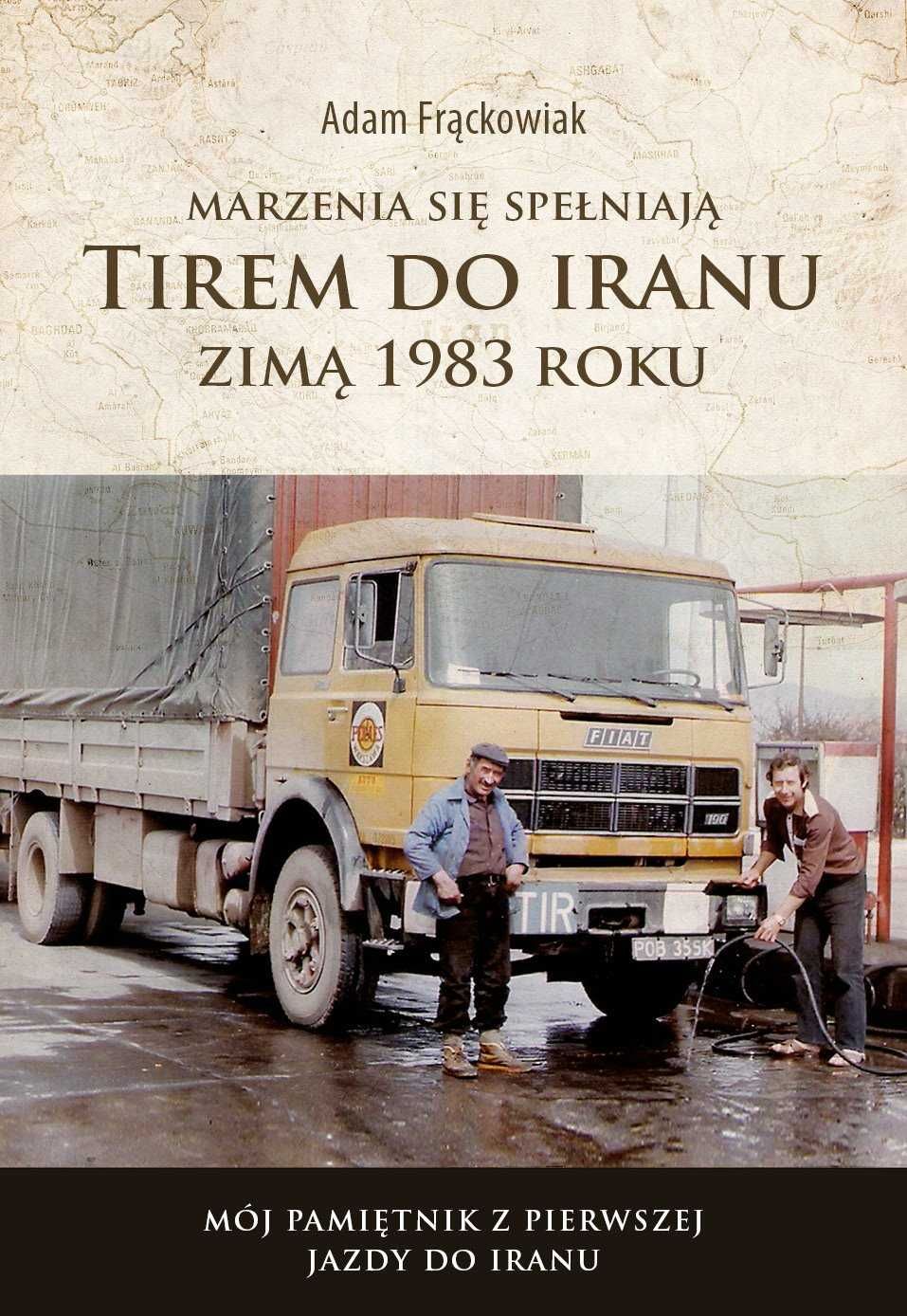 Marzenia Się Spełniają Tirem Do Iranu Zimą 1983 A.Frąckowiak książka