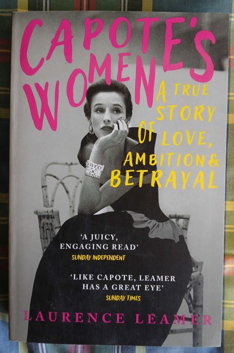 Capote's Women A True Story Of Love, Ambition & Betrayal