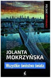 Wszystkie świństwa świata Jolanta Mokrzyńska - NOWA !!!