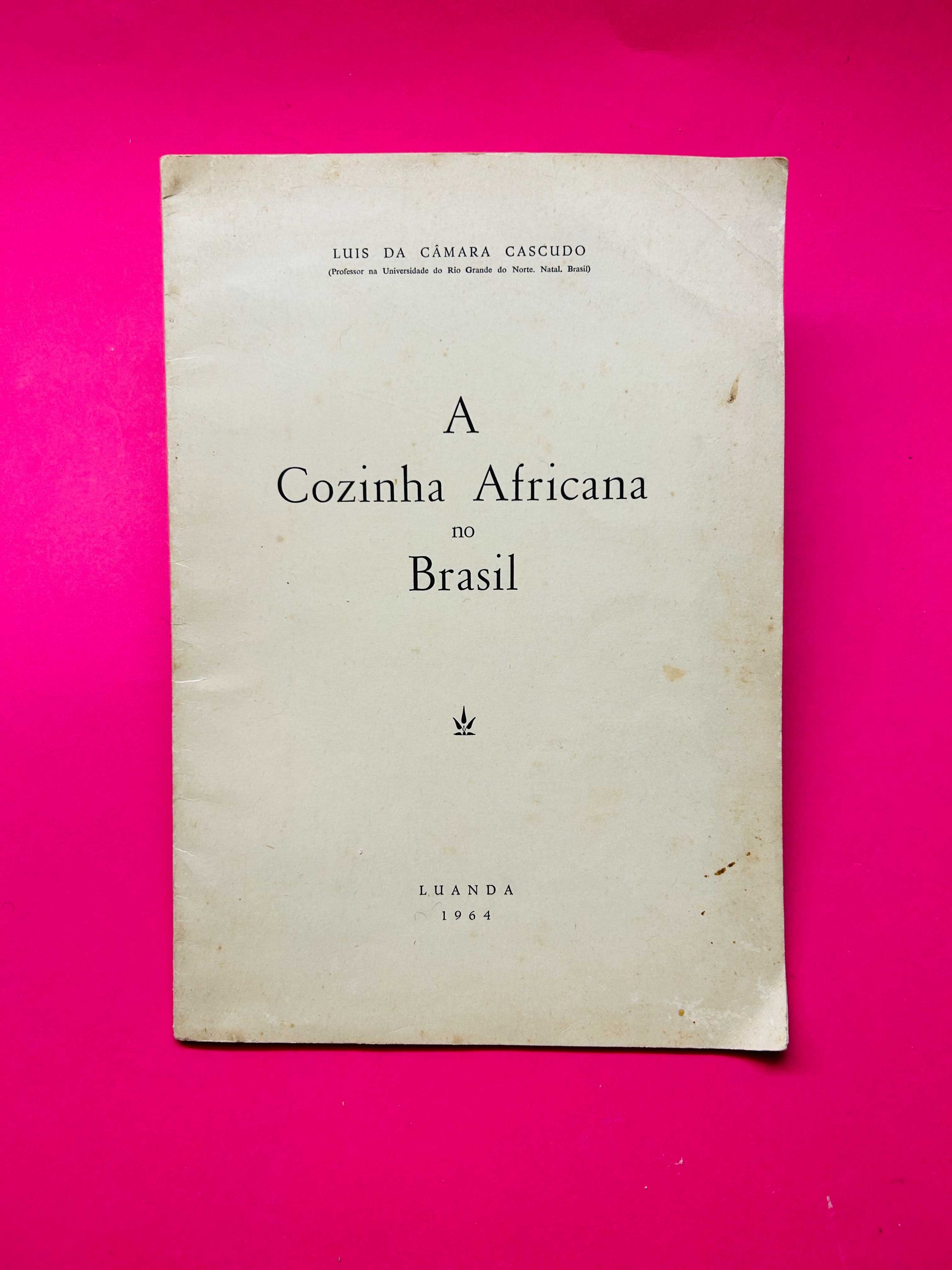 LUIS DA CÂMARA CASCUDO
A Cozinha Africana no Brasil