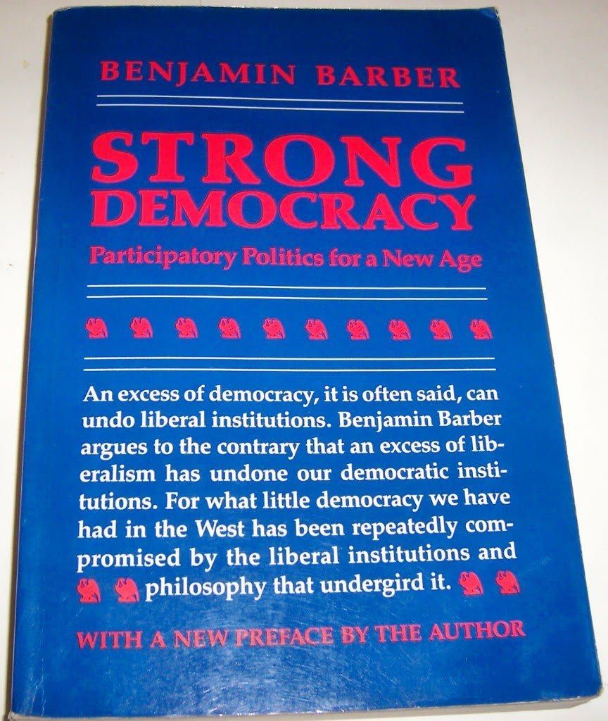 Strong Democracy: Participatory Politics for a New Age Benjamin Barber
