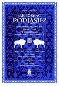 Jak poznać Podlasie? Mikołaj Gospodarek książka Podlasie podlaskie