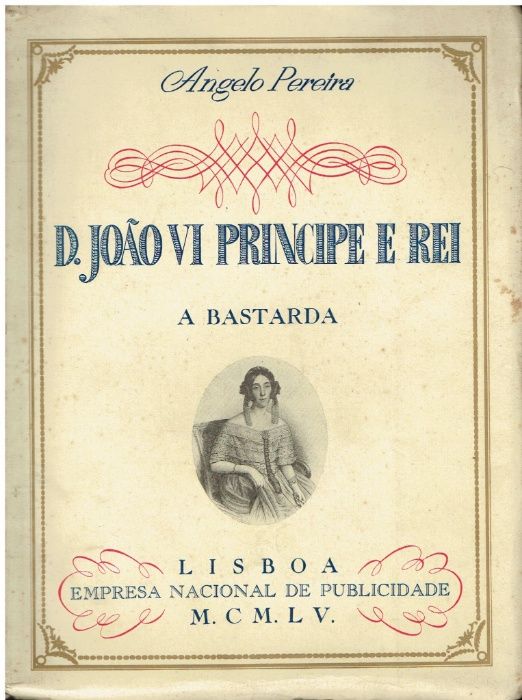 9290 D. João VI Príncipe E Rei – II -A Bastarda de Angelo Pereira