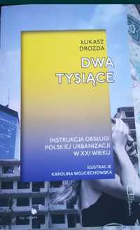Dwa Tysiące .Łukasz Drozda ,instrukcja obsługi polskiej urbanizacji .