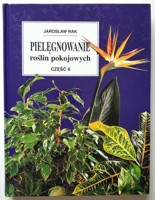 PIELĘGNOWANIE ROŚLIN POKOJOWYCH, Jarosław Rak, część druga! Unikat!