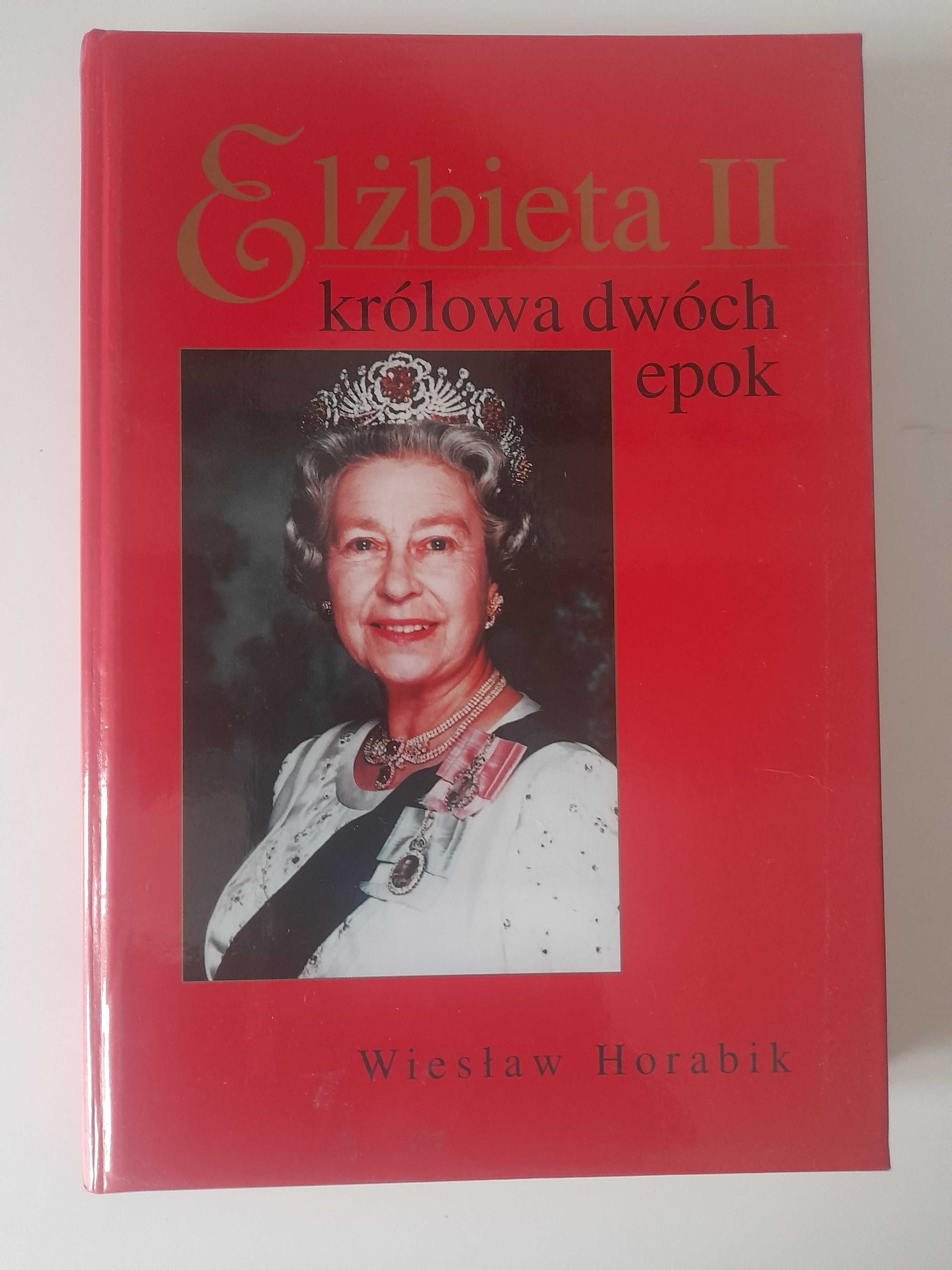 Elżbieta II królowa dwóch epok Wiesław Horabik