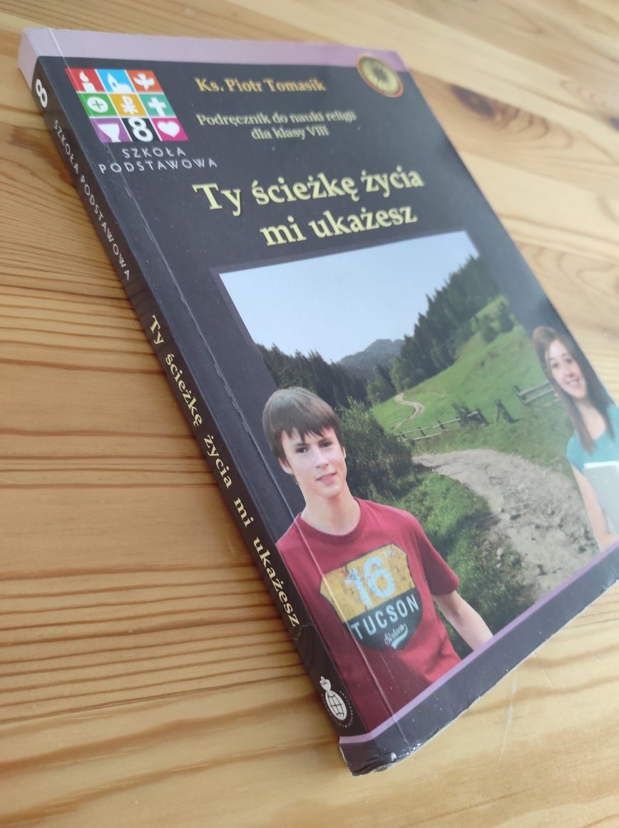 Ty ścieżkę życia mi ukażesz Podręcznik do nauki religii dla klasy VIII