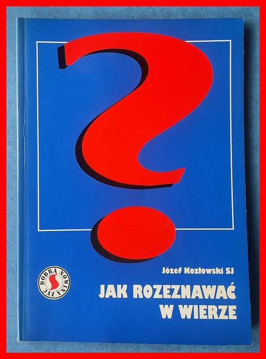 Józef Kozłowski - Jak rozeznawać w wierze