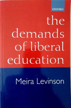 The Demands of Liberal Education - Meira Levinson