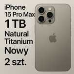 iPhone 15 Pro Max 1TB Natural Titanium – NOWY !!!