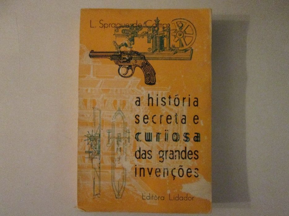 A História secreta e curiosa das grandes invenções- L. Sprague de Camp