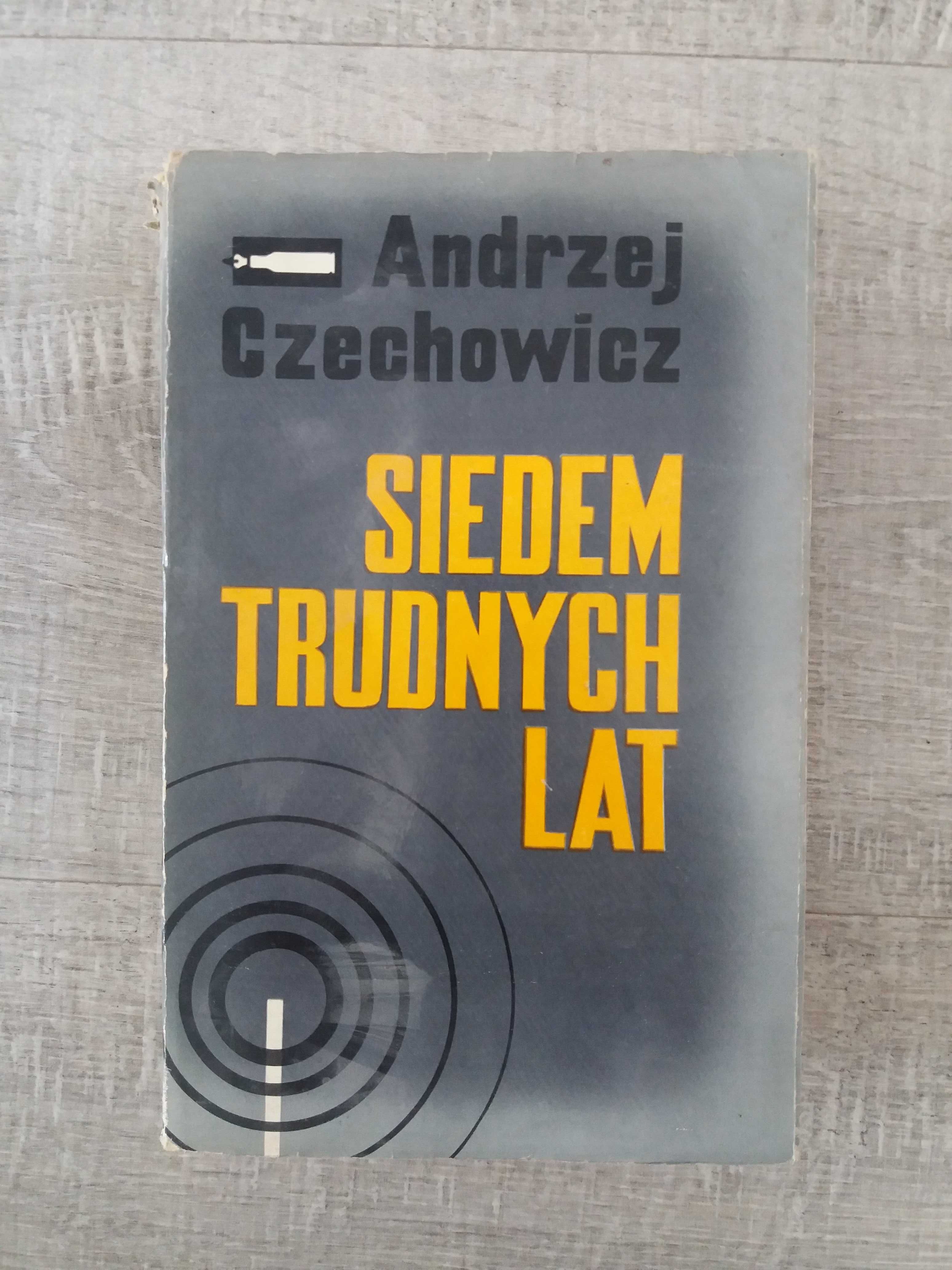 Siedem trudnych lat - Andrzej Czechowicz