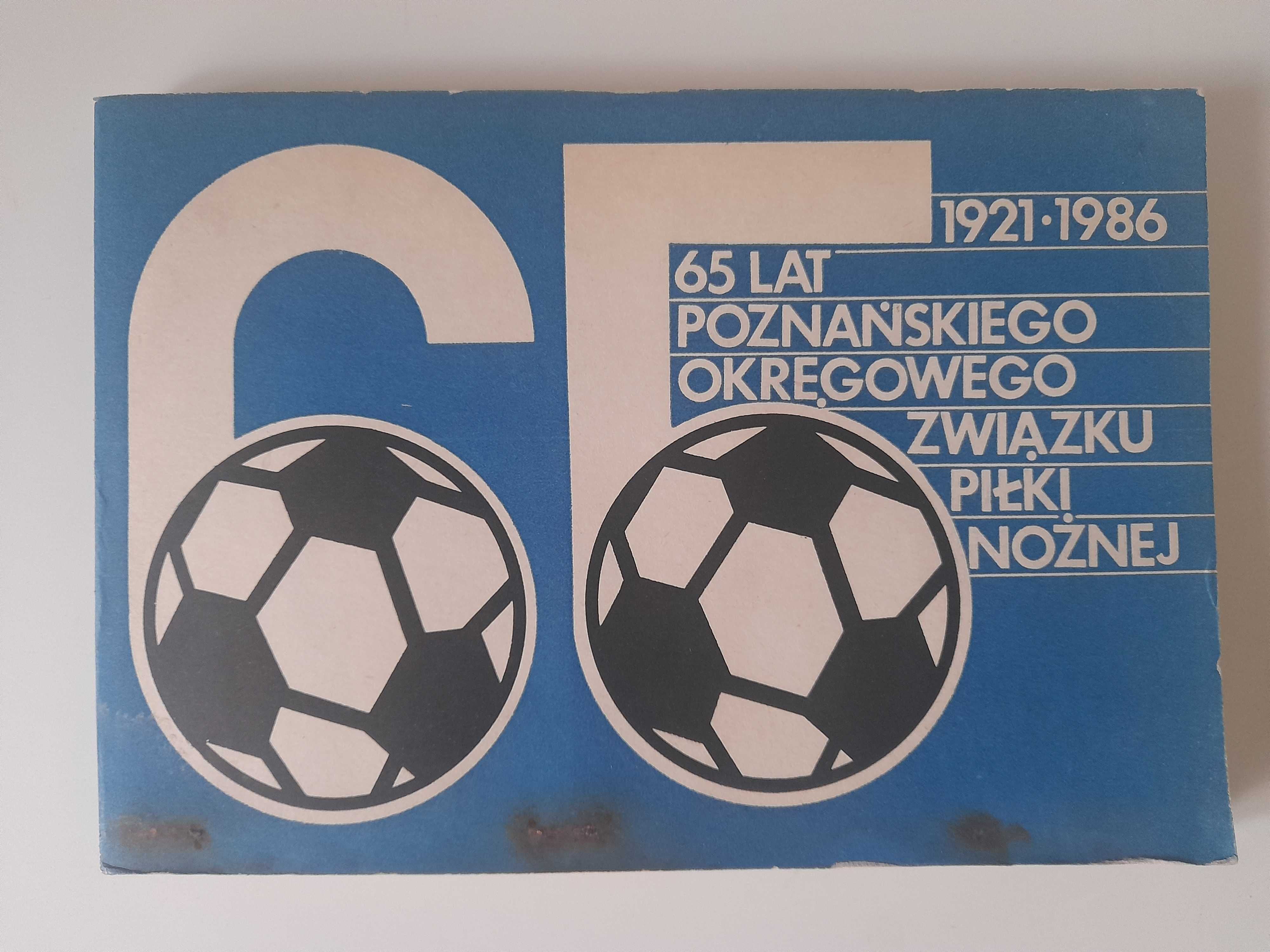 65 lat Poznańskiego Okręgowego Związku Piłki Nożnej 1921 - 1986