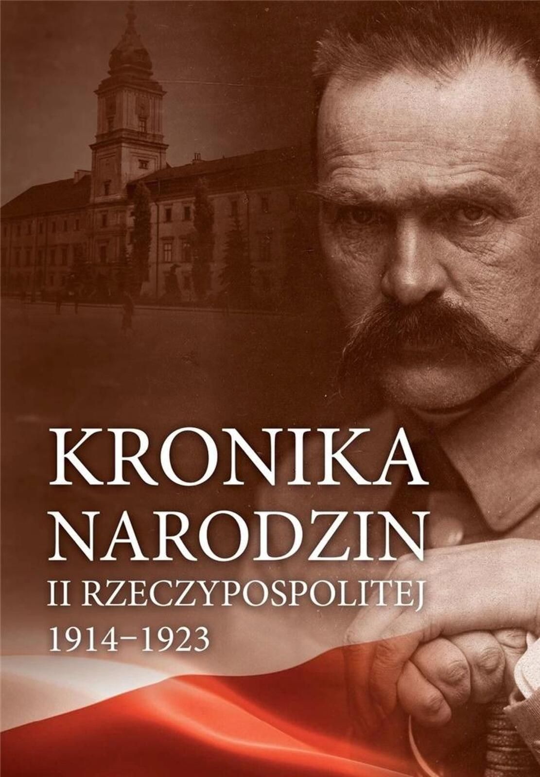 Kronika narodzin Ii Rzeczypospolitej 1914, 1923 Bellona praca zbiorowa