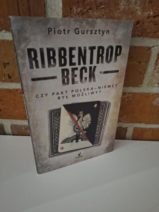 Ribbentrop Beck " Czy pakt Polska-Niemcy był możliwy"?