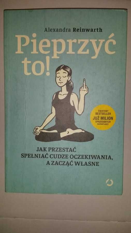 Pieprzyć to! Jak przestać spełniać cudze oczekiwania Reinwarth