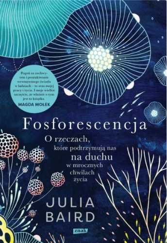 Fosforescencja. O rzeczach, które podtrzymują.. - Julia Baird, Filip