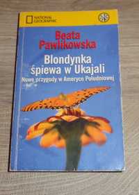 Książka Blondynka śpiewa w Ukajali Beata Pawlikowska