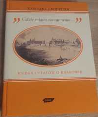 Gdzie miasto zaczarowane Karolina Grodziska- Księga cytatów o Krakowie