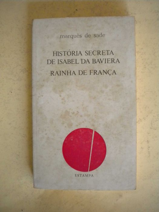 História Secreta de Isabel da Baviera
do Marquês de Sade