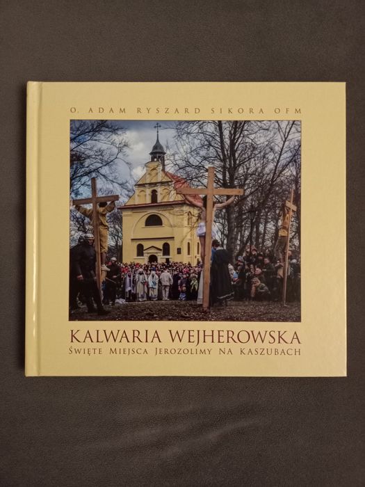 Kalwaria Wejherowska - Święte miejsca Jerozolimy - Adam Sikora