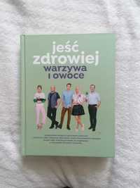 Książka kucharska,, jeść zdrowiej warzywa i owoce,,