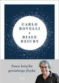 Białe dziury. Fascynująca idea, która wywraca.. - Carlo Rovelli