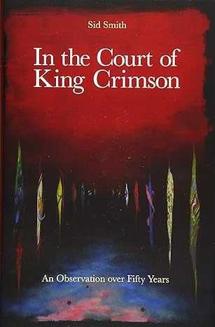 Sid Smith "In the Court of King Crimson" (англ.)